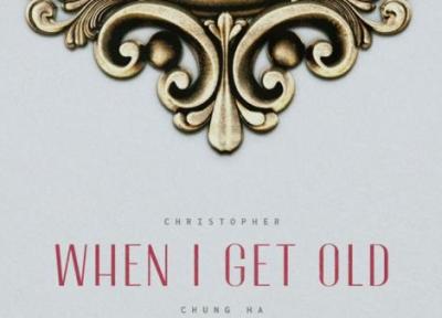 متن و ترجمه آهنگ When I Get Old از CHRISTOPHER